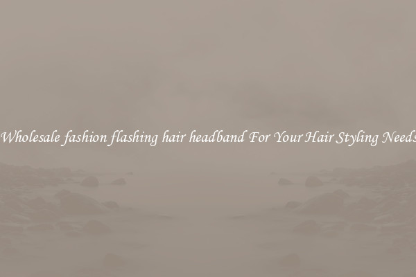 Wholesale fashion flashing hair headband For Your Hair Styling Needs