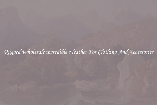 Rugged Wholesale incredible s leather For Clothing And Accessories