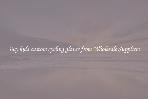 Buy kids custom cycling gloves from Wholesale Suppliers