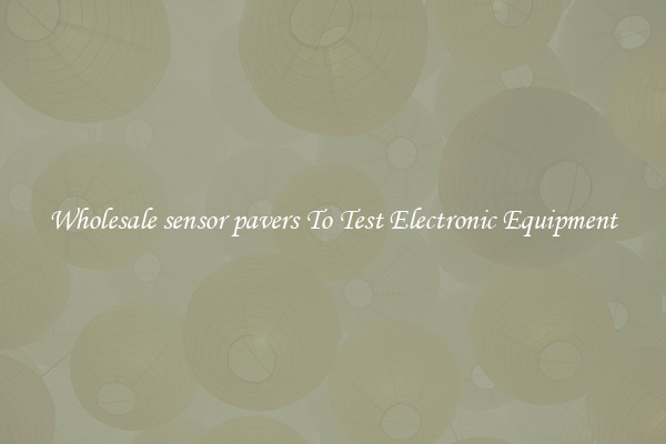 Wholesale sensor pavers To Test Electronic Equipment