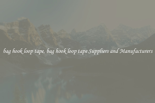 bag hook loop tape, bag hook loop tape Suppliers and Manufacturers