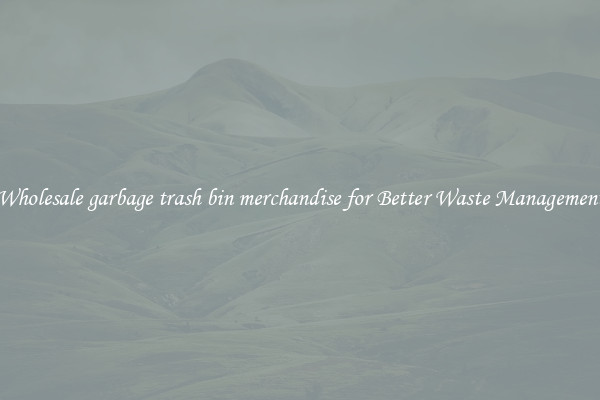 Wholesale garbage trash bin merchandise for Better Waste Management