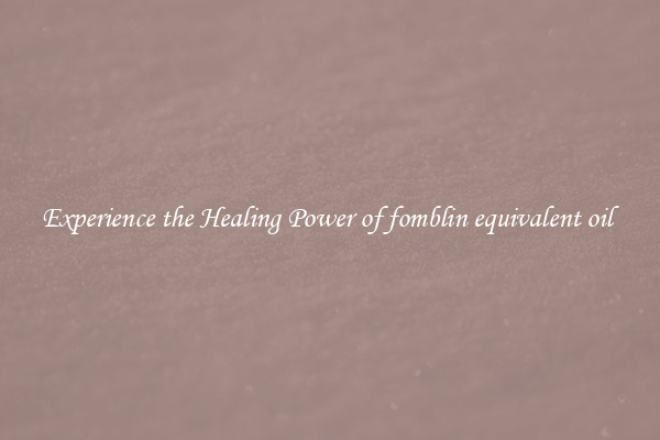 Experience the Healing Power of fomblin equivalent oil 