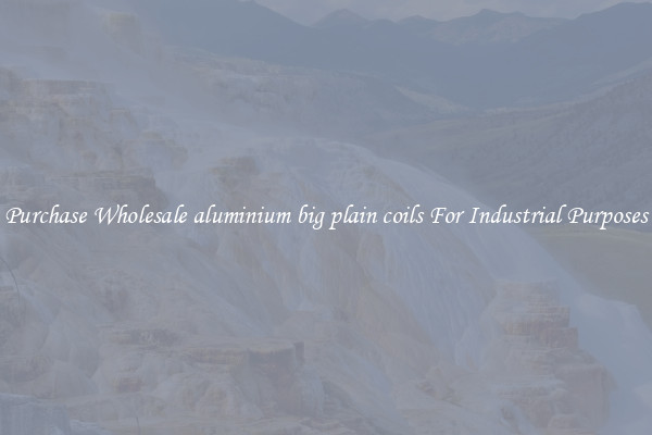 Purchase Wholesale aluminium big plain coils For Industrial Purposes