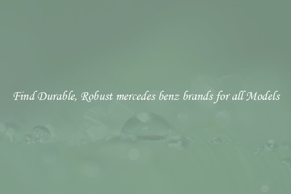Find Durable, Robust mercedes benz brands for all Models