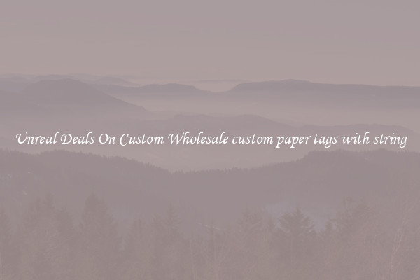 Unreal Deals On Custom Wholesale custom paper tags with string