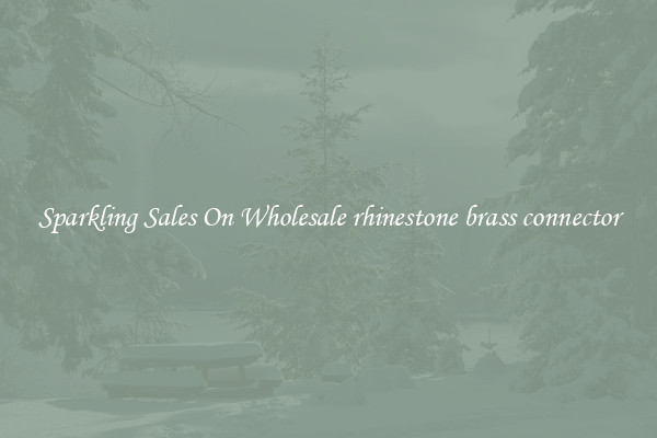 Sparkling Sales On Wholesale rhinestone brass connector