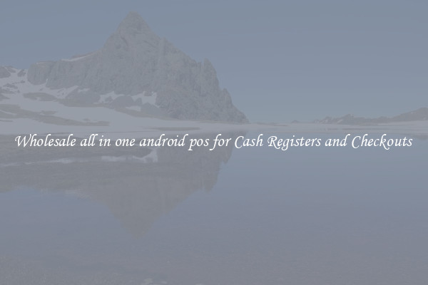 Wholesale all in one android pos for Cash Registers and Checkouts 