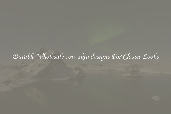 Durable Wholesale cow skin designs For Classic Looks