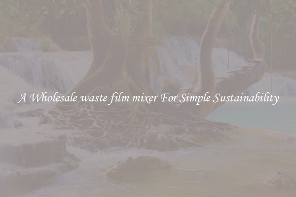  A Wholesale waste film mixer For Simple Sustainability 