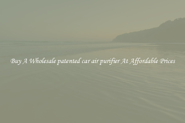 Buy A Wholesale patented car air purifier At Affordable Prices