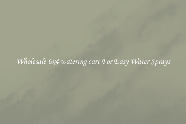 Wholesale 6x4 watering cart For Easy Water Sprays