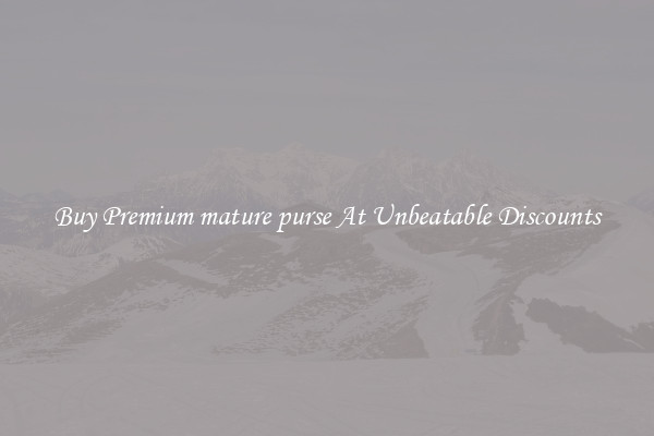 Buy Premium mature purse At Unbeatable Discounts