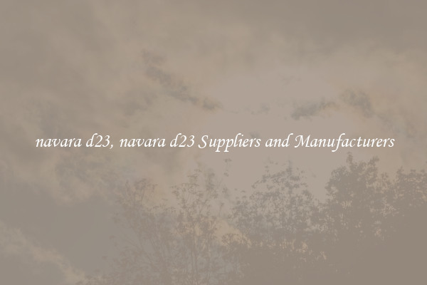 navara d23, navara d23 Suppliers and Manufacturers