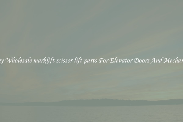 Buy Wholesale marklift scissor lift parts For Elevator Doors And Mechanics