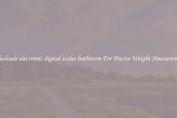 Wholesale electronic digital scales bathroom For Precise Weight Measurement