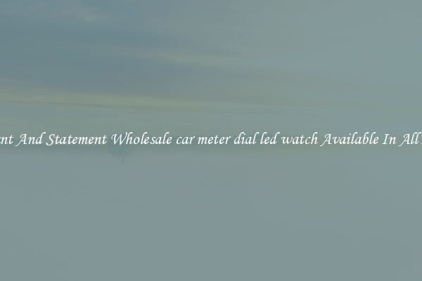 Elegant And Statement Wholesale car meter dial led watch Available In All Styles