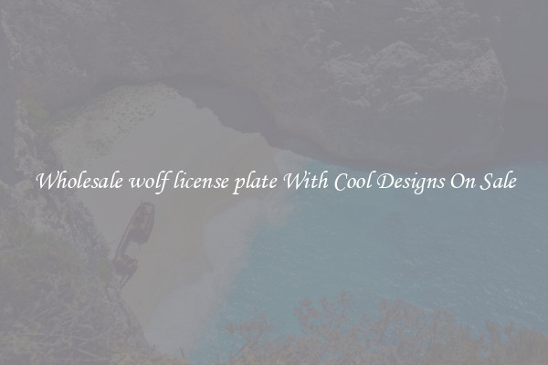 Wholesale wolf license plate With Cool Designs On Sale