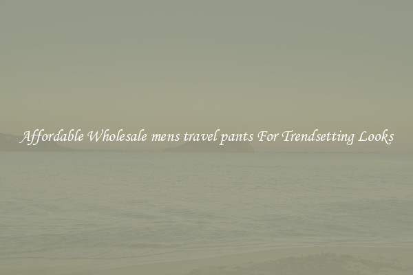 Affordable Wholesale mens travel pants For Trendsetting Looks