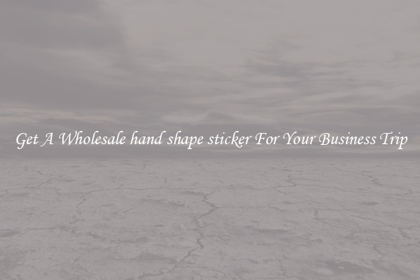 Get A Wholesale hand shape sticker For Your Business Trip