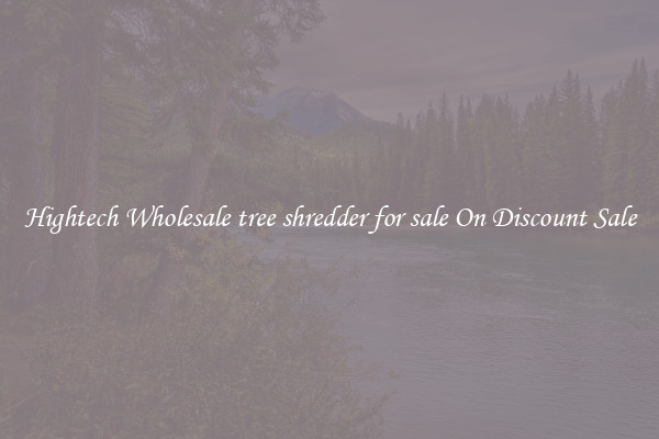 Hightech Wholesale tree shredder for sale On Discount Sale