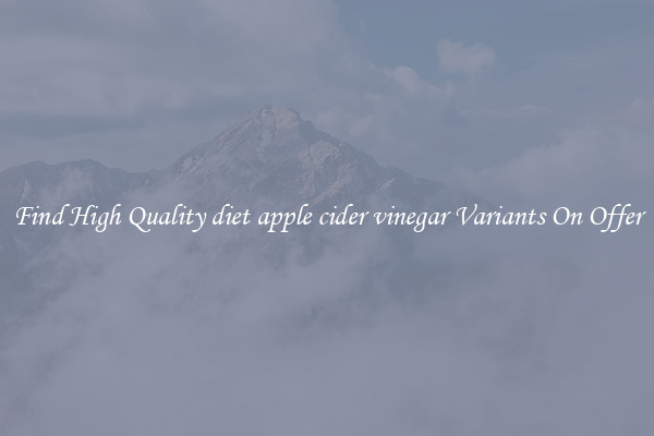 Find High Quality diet apple cider vinegar Variants On Offer
