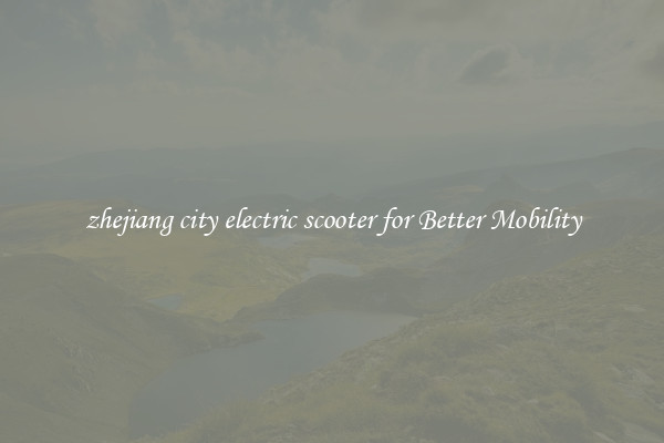 zhejiang city electric scooter for Better Mobility