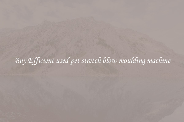 Buy Efficient used pet stretch blow moulding machine