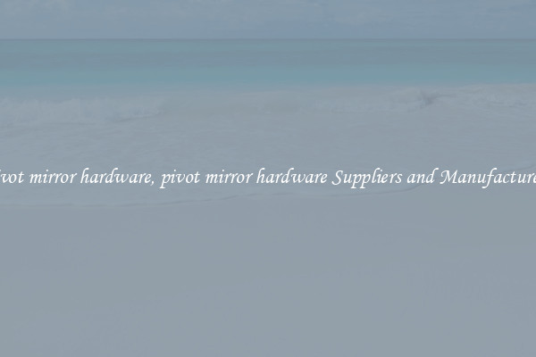 pivot mirror hardware, pivot mirror hardware Suppliers and Manufacturers