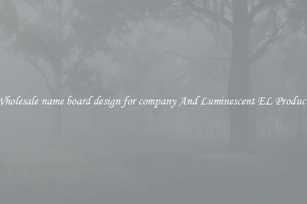Wholesale name board design for company And Luminescent EL Products