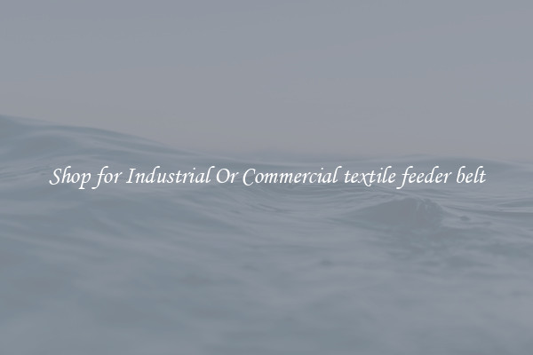 Shop for Industrial Or Commercial textile feeder belt