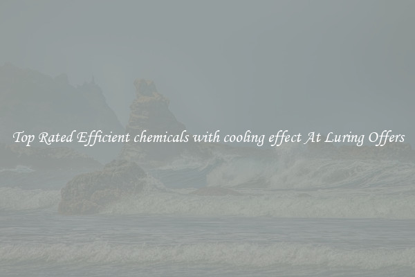 Top Rated Efficient chemicals with cooling effect At Luring Offers