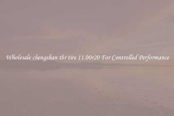 Wholesale chengshan tbr tire 11.00r20 For Controlled Performance