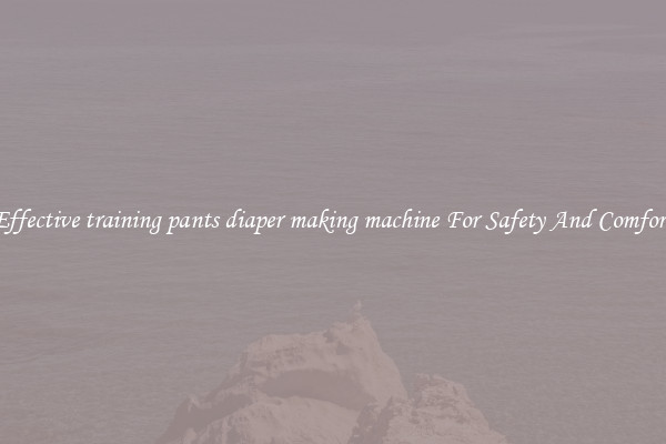 Effective training pants diaper making machine For Safety And Comfort