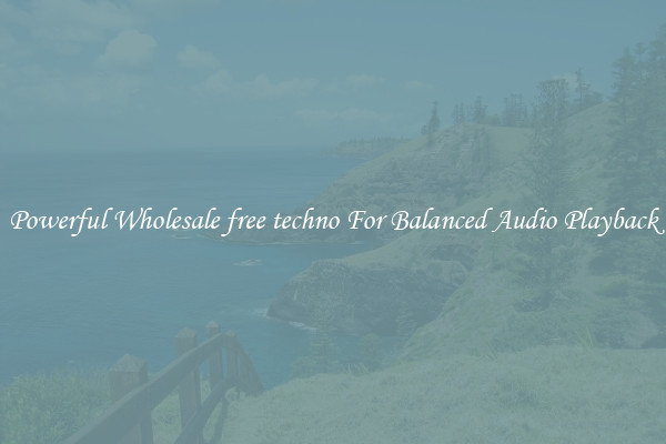 Powerful Wholesale free techno For Balanced Audio Playback
