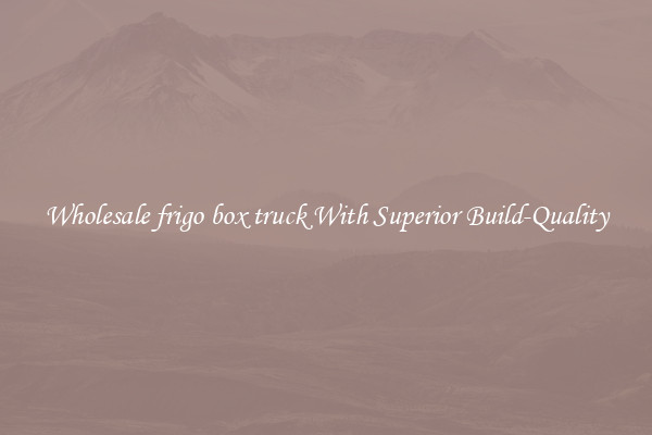 Wholesale frigo box truck With Superior Build-Quality