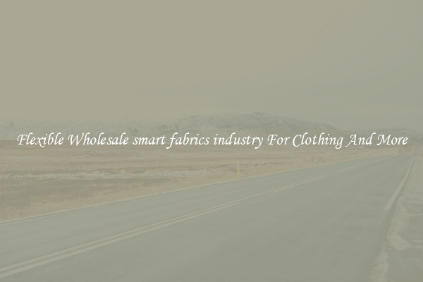Flexible Wholesale smart fabrics industry For Clothing And More