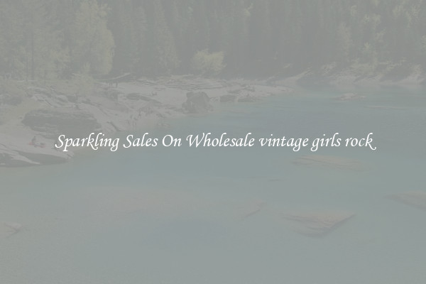 Sparkling Sales On Wholesale vintage girls rock