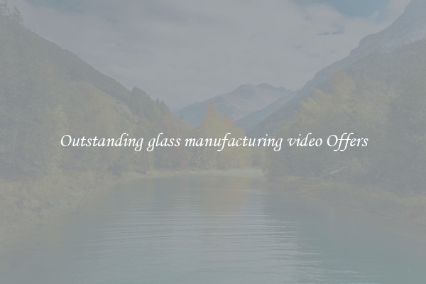 Outstanding glass manufacturing video Offers