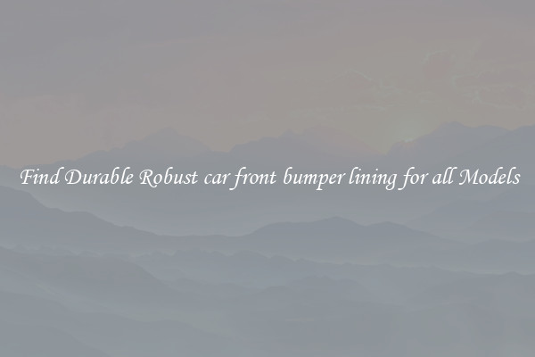 Find Durable Robust car front bumper lining for all Models