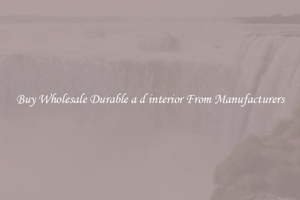 Buy Wholesale Durable a d interior From Manufacturers