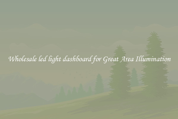 Wholesale led light dashboard for Great Area Illumination