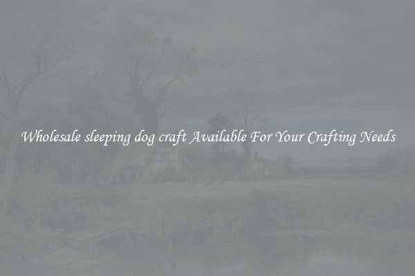 Wholesale sleeping dog craft Available For Your Crafting Needs