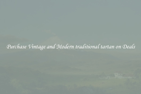 Purchase Vintage and Modern traditional tartan on Deals