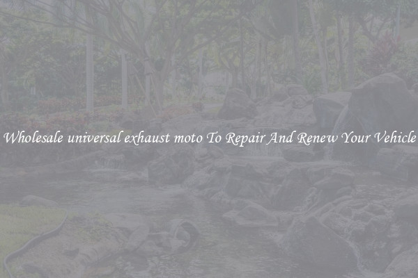 Wholesale universal exhaust moto To Repair And Renew Your Vehicle