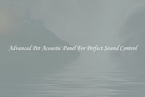 Advanced Pet Acoustic Panel For Perfect Sound Control