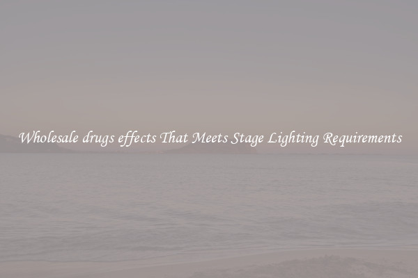Wholesale drugs effects That Meets Stage Lighting Requirements