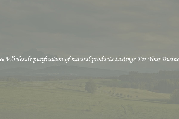 See Wholesale purification of natural products Listings For Your Business