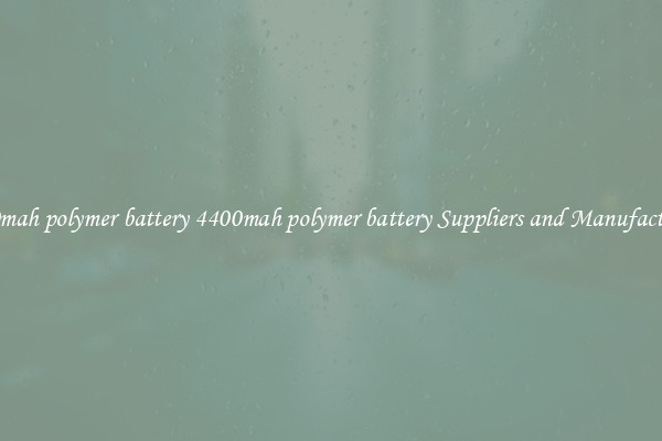 4400mah polymer battery 4400mah polymer battery Suppliers and Manufacturers