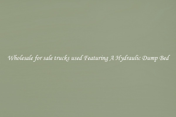 Wholesale for sale trucks used Featuring A Hydraulic Dump Bed